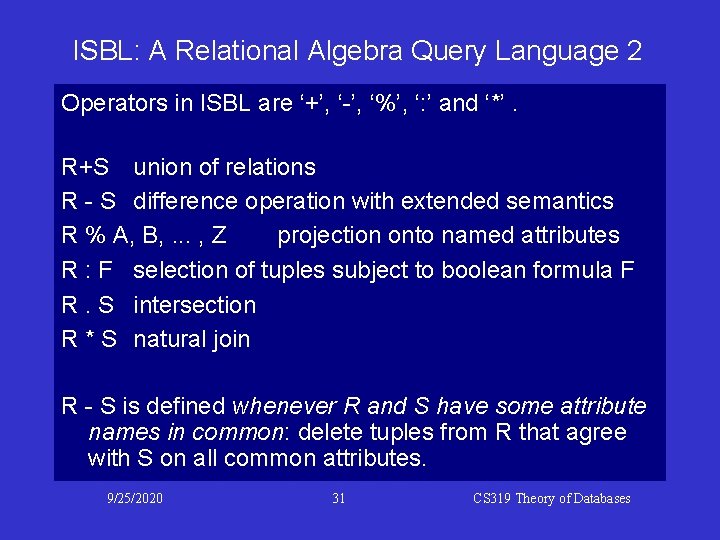 ISBL: A Relational Algebra Query Language 2 Operators in ISBL are ‘+’, ‘-’, ‘%’, ISBL: A Relational Algebra Query Language 2 Operators in ISBL are ‘+’, ‘-’, ‘%’,