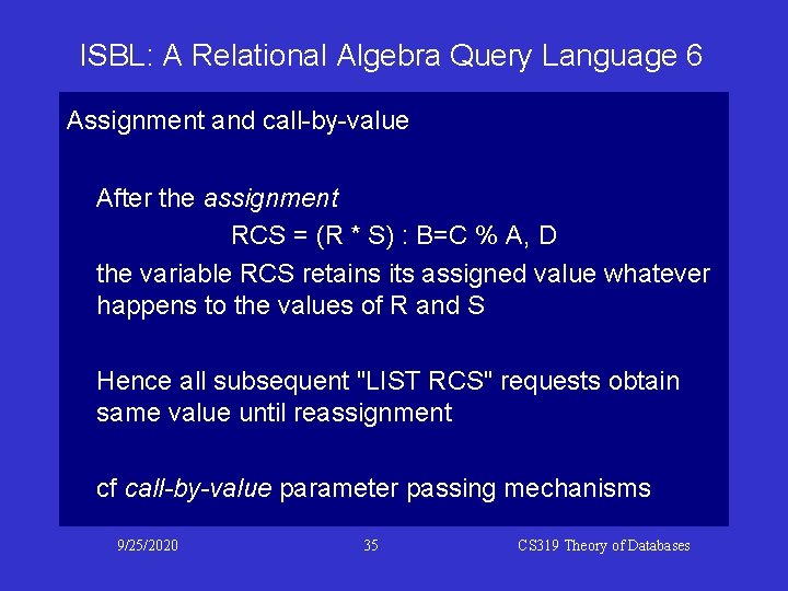 ISBL: A Relational Algebra Query Language 6 Assignment and call-by-value After the assignment RCS ISBL: A Relational Algebra Query Language 6 Assignment and call-by-value After the assignment RCS