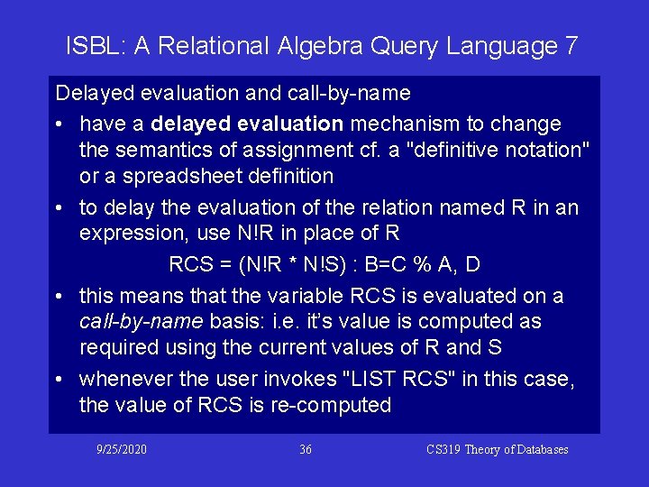 ISBL: A Relational Algebra Query Language 7 Delayed evaluation and call-by-name • have a ISBL: A Relational Algebra Query Language 7 Delayed evaluation and call-by-name • have a