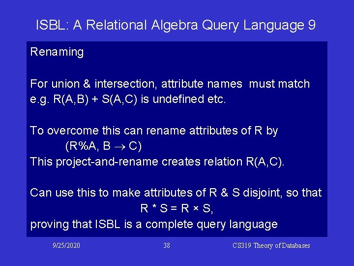 ISBL: A Relational Algebra Query Language 9 Renaming For union & intersection, attribute names ISBL: A Relational Algebra Query Language 9 Renaming For union & intersection, attribute names