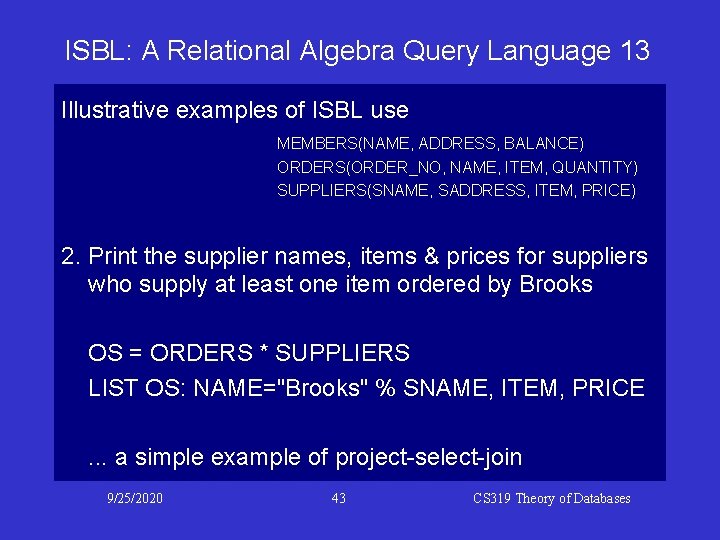 ISBL: A Relational Algebra Query Language 13 Illustrative examples of ISBL use MEMBERS(NAME, ADDRESS, ISBL: A Relational Algebra Query Language 13 Illustrative examples of ISBL use MEMBERS(NAME, ADDRESS,