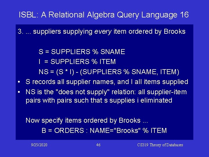 ISBL: A Relational Algebra Query Language 16 3. . suppliers supplying every item ordered ISBL: A Relational Algebra Query Language 16 3. . suppliers supplying every item ordered