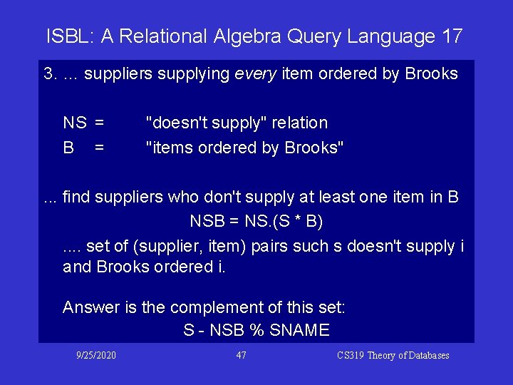 ISBL: A Relational Algebra Query Language 17 3. … suppliers supplying every item ordered ISBL: A Relational Algebra Query Language 17 3. … suppliers supplying every item ordered