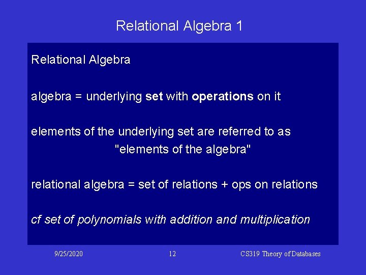 Relational Algebra 1 Relational Algebra algebra = underlying set with operations on it elements Relational Algebra 1 Relational Algebra algebra = underlying set with operations on it elements