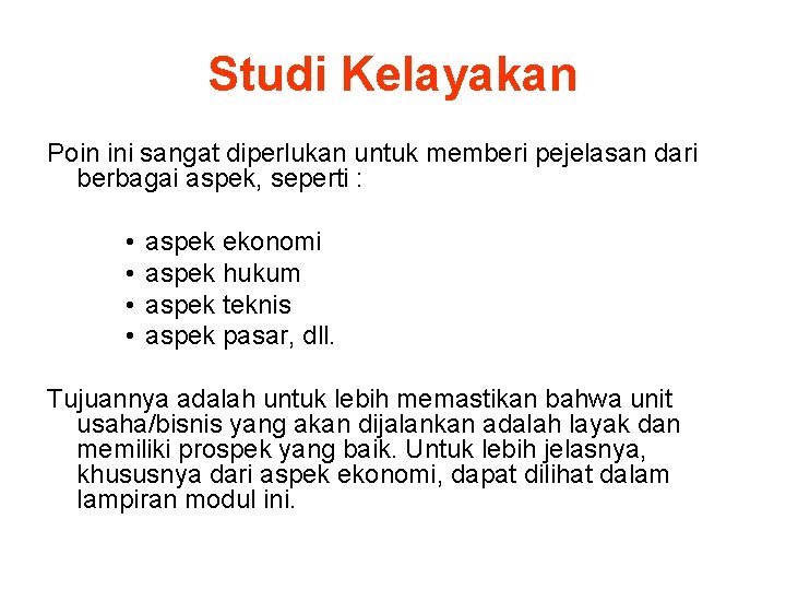 Studi Kelayakan Poin ini sangat diperlukan untuk memberi pejelasan dari berbagai aspek, seperti :
