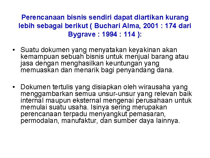 Perencanaan bisnis sendiri dapat diartikan kurang lebih sebagai berikut ( Buchari Alma, 2001 :