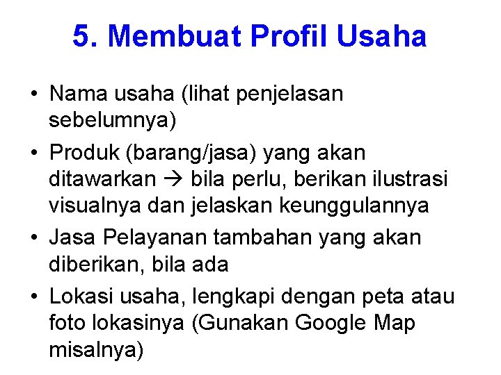 5. Membuat Profil Usaha • Nama usaha (lihat penjelasan sebelumnya) • Produk (barang/jasa) yang