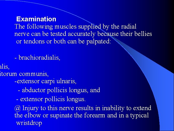 Examination The following muscles supplied by the radial nerve can be tested accurately because