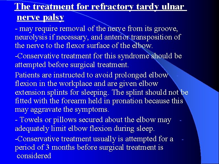The treatment for refractory tardy ulnar nerve palsy - may require removal of the