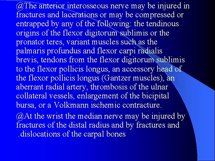 @The anterior interosseous nerve may be injured in fractures and lacerations or may be