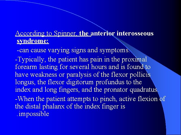 According to Spinner, the anterior interosseous syndrome: -can cause varying signs and symptoms. -Typically,