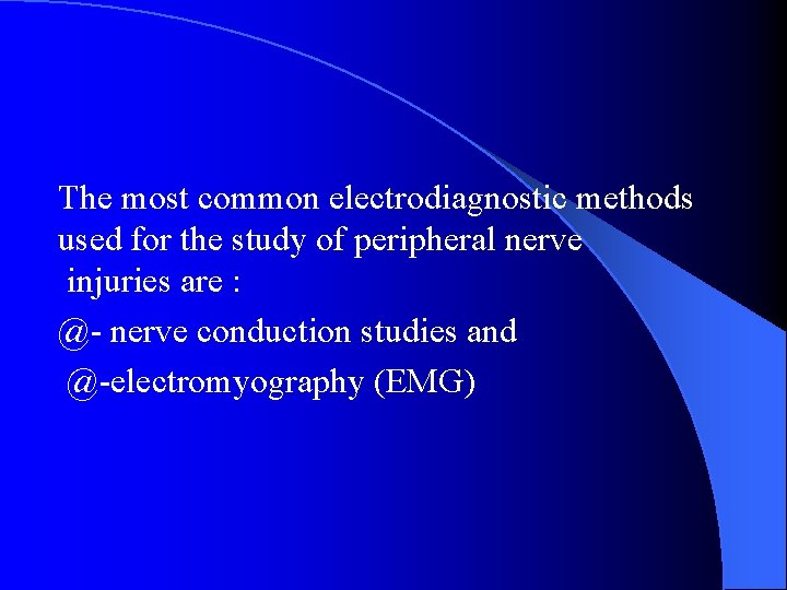 The most common electrodiagnostic methods used for the study of peripheral nerve injuries are