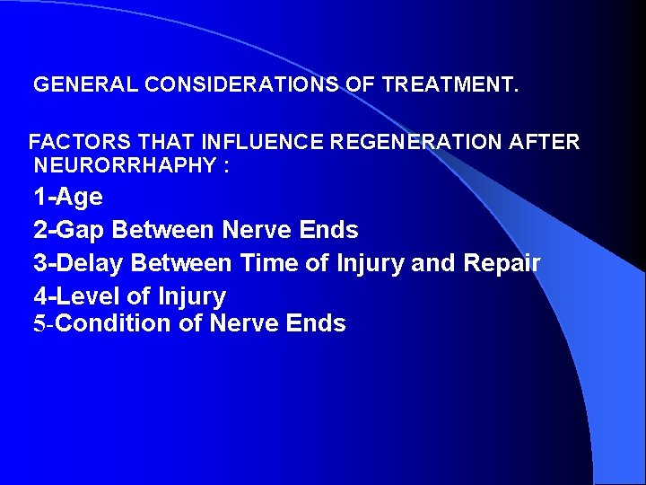 GENERAL CONSIDERATIONS OF TREATMENT. FACTORS THAT INFLUENCE REGENERATION AFTER NEURORRHAPHY : 1 -Age 2