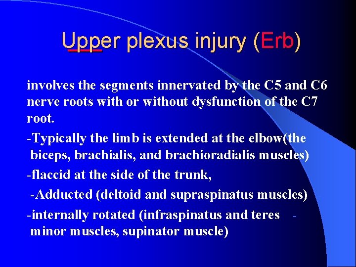 Upper plexus injury (Erb) involves the segments innervated by the C 5 and C
