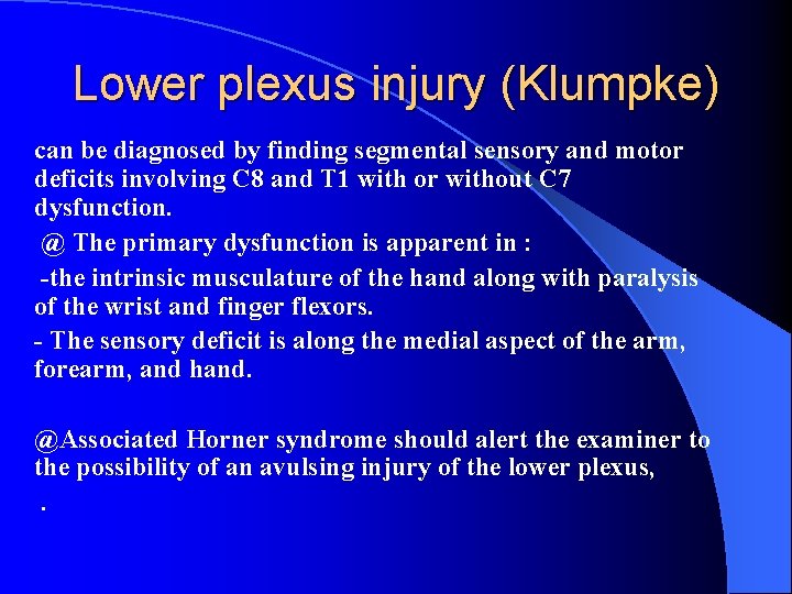 Lower plexus injury (Klumpke) can be diagnosed by finding segmental sensory and motor deficits