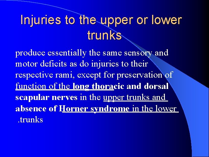 Injuries to the upper or lower trunks produce essentially the same sensory and motor