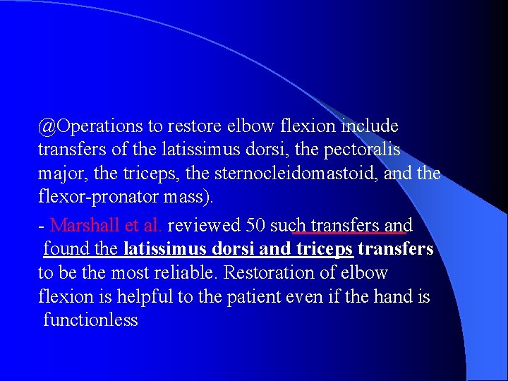 @Operations to restore elbow flexion include transfers of the latissimus dorsi, the pectoralis major,