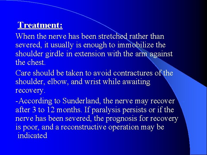 Treatment: When the nerve has been stretched rather than severed, it usually is enough