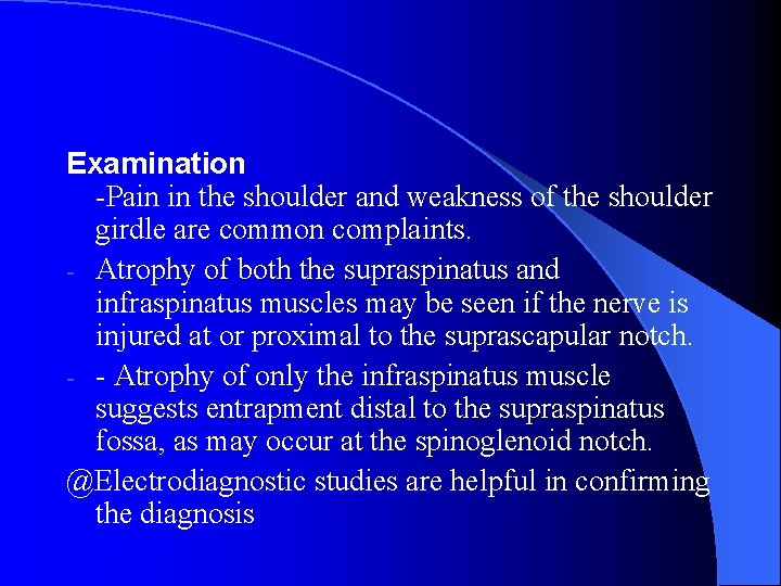 Examination -Pain in the shoulder and weakness of the shoulder girdle are common complaints.