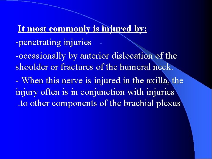 It most commonly is injured by: -penetrating injuries -occasionally by anterior dislocation of the