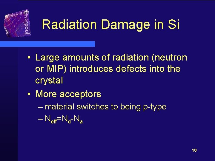 Radiation Damage in Si • Large amounts of radiation (neutron or MIP) introduces defects