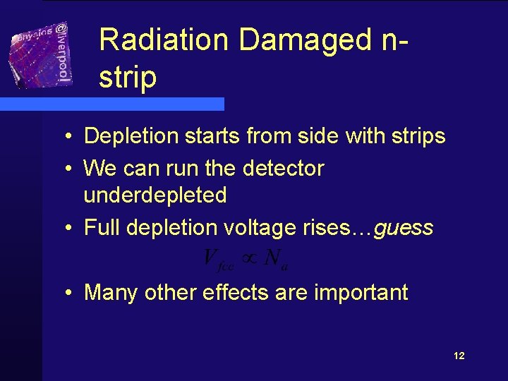 Radiation Damaged nstrip • Depletion starts from side with strips • We can run