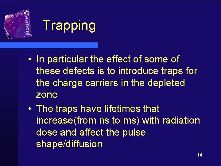 Trapping • In particular the effect of some of these defects is to introduce