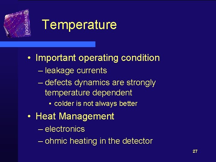 Temperature • Important operating condition – leakage currents – defects dynamics are strongly temperature