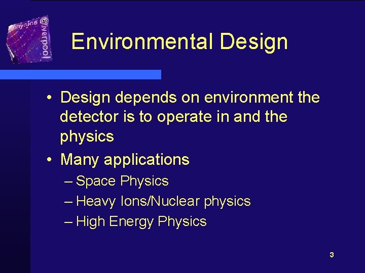 Environmental Design • Design depends on environment the detector is to operate in and