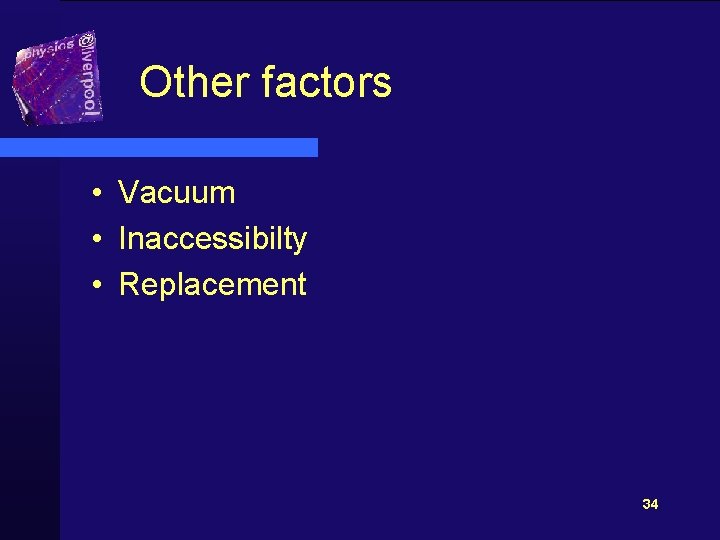 Other factors • Vacuum • Inaccessibilty • Replacement 34 
