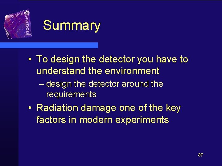 Summary • To design the detector you have to understand the environment – design