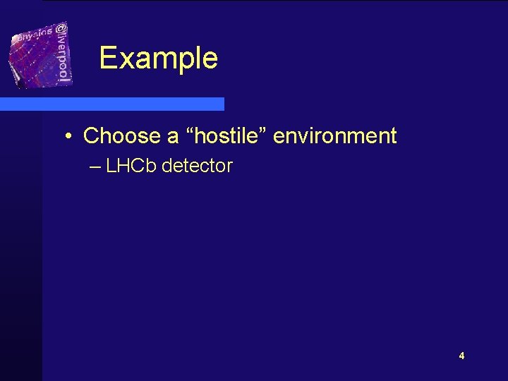 Example • Choose a “hostile” environment – LHCb detector 4 