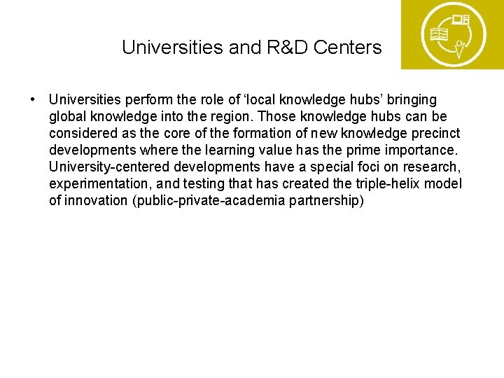Universities and R&D Centers • Universities perform the role of ‘local knowledge hubs’ bringing