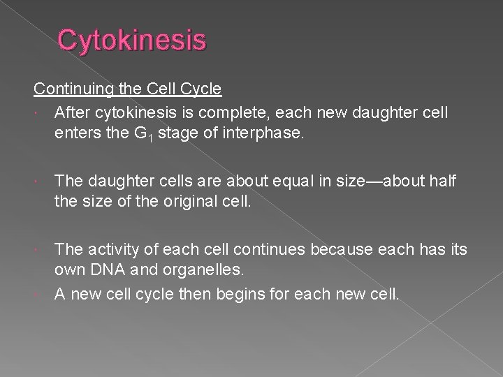 Cytokinesis Continuing the Cell Cycle After cytokinesis is complete, each new daughter cell enters