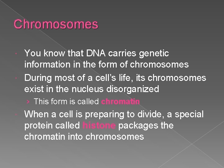 Chromosomes You know that DNA carries genetic information in the form of chromosomes During