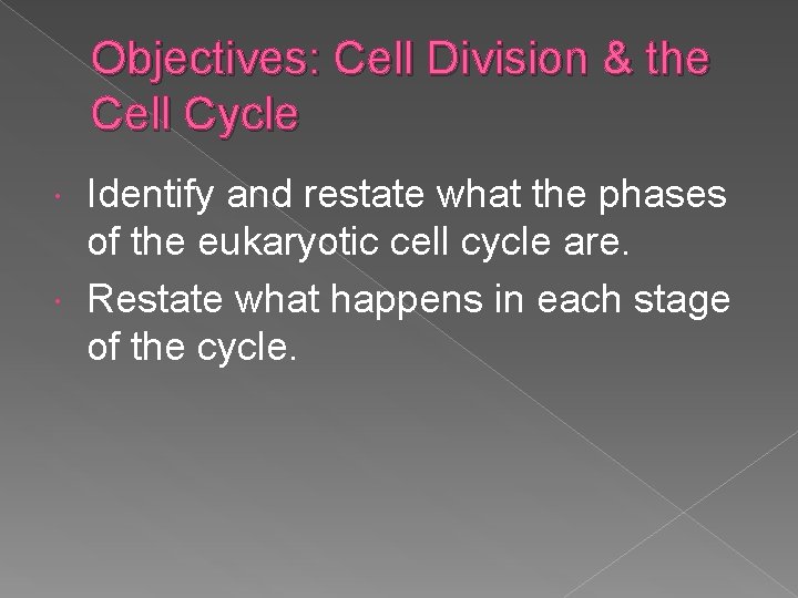 Objectives: Cell Division & the Cell Cycle Identify and restate what the phases of
