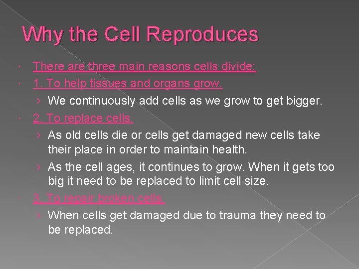 Why the Cell Reproduces There are three main reasons cells divide: 1. To help