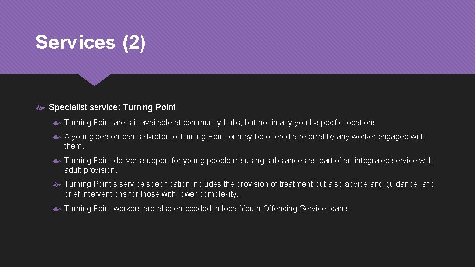 Services (2) Specialist service: Turning Point are still available at community hubs, but not