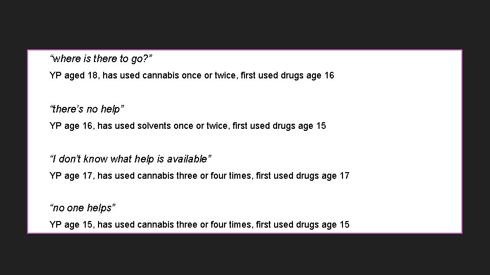 “where is there to go? ” YP aged 18, has used cannabis once or