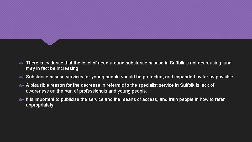  There is evidence that the level of need around substance misuse in Suffolk