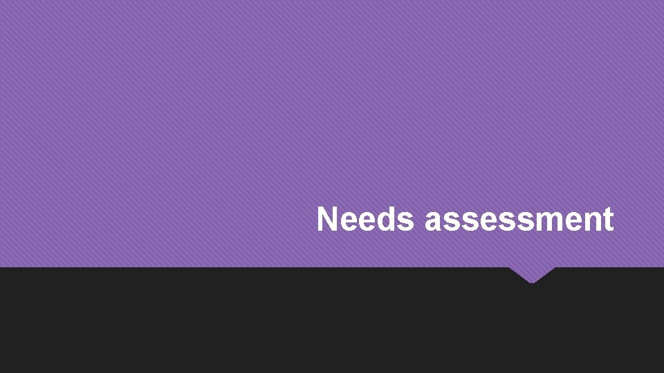 Needs assessment 