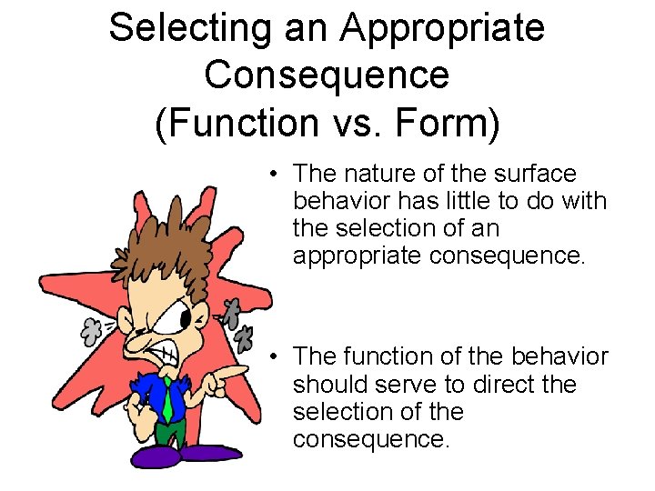 Selecting an Appropriate Consequence (Function vs. Form) • The nature of the surface behavior