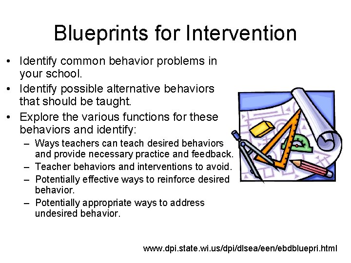 Blueprints for Intervention • Identify common behavior problems in your school. • Identify possible