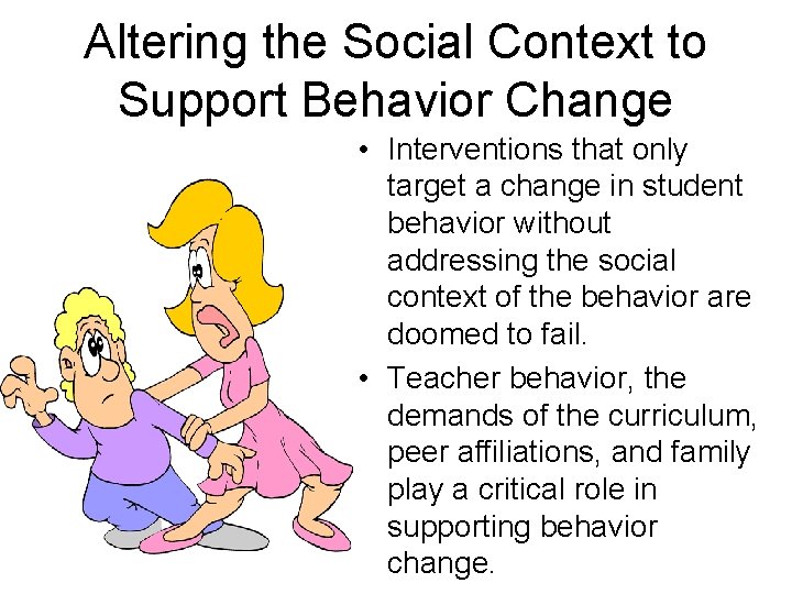 Altering the Social Context to Support Behavior Change • Interventions that only target a