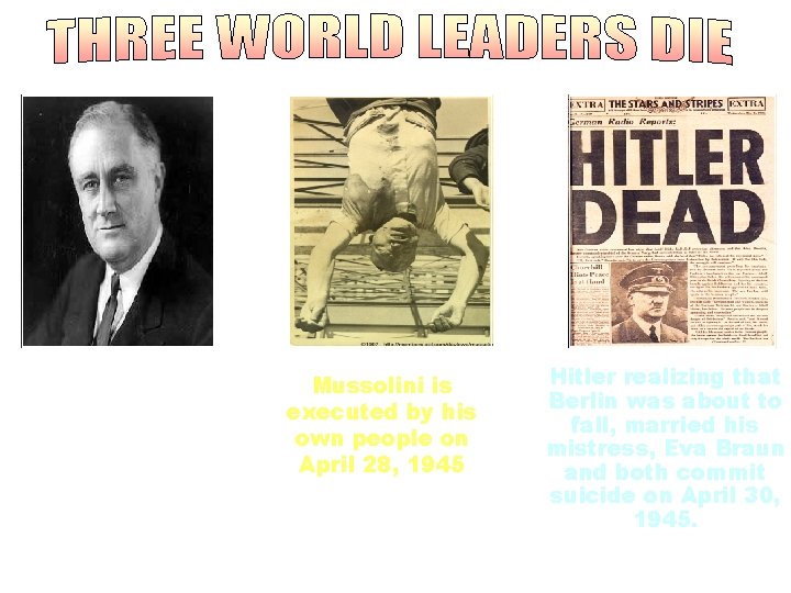 FDR dies in Warm Springs, Georgia on April 12, 1945 Mussolini is executed by