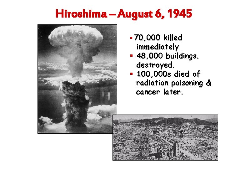 Hiroshima – August 6, 1945 § 70, 000 killed immediately § 48, 000 buildings.
