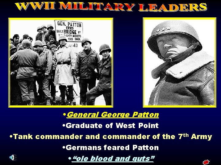 • General George Patton • Graduate of West Point • Tank commander and