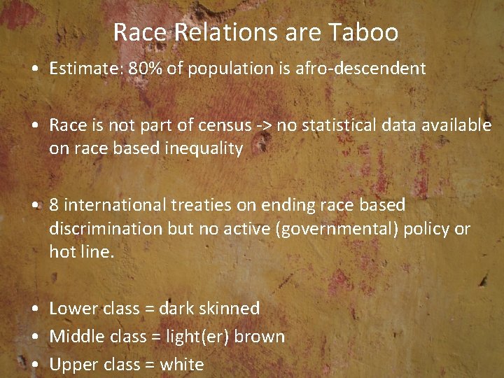 Race Relations are Taboo • Estimate: 80% of population is afro-descendent • Race is