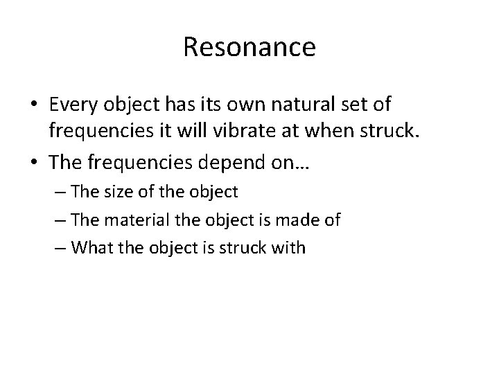 Resonance • Every object has its own natural set of frequencies it will vibrate