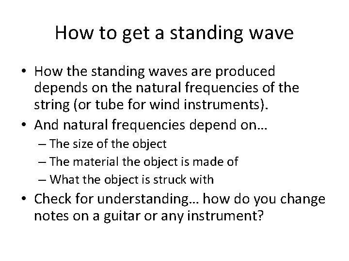 How to get a standing wave • How the standing waves are produced depends